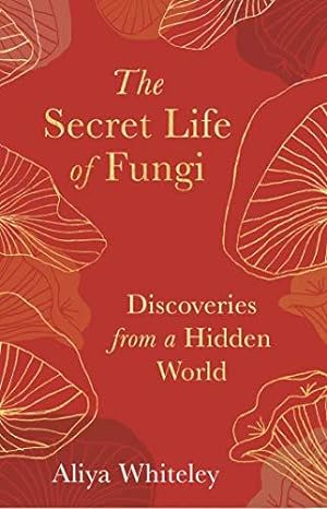 Bild des Verkufers fr The Secret Life of Fungi: Discoveries from a Hidden World zum Verkauf von WeBuyBooks