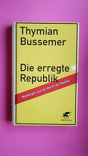 Seller image for DIE ERREGTE REPUBLIK. Wutbrger und die Macht der Medien for sale by HPI, Inhaber Uwe Hammermller