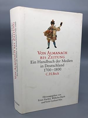 Bild des Verkufers fr Von Almanach bis Zeitung. Ein Handbuch der Medien in Deutschland 1700 1800. zum Verkauf von Antiquariat an der Linie 3