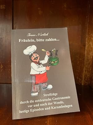 Fräulein, bitte zahlen. Streifzüge durch die ostdeutsche Gastronomie vor und nach der Wende, lust...