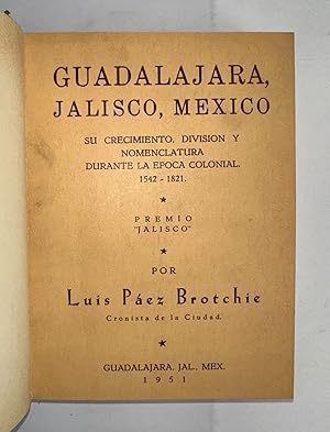 Seller image for Guadalajara, Jalisco, Mexico su crecimiento, Division y Nomenclatura Durante la Epoca Colonial 1542 - 1821 Premio Jalisco for sale by Librera Urbe