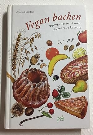 Vegan backen : Kuchen, Torten & mehr, vollwertige Rezepte.