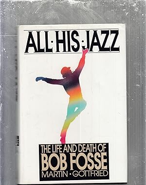 Seller image for All His Jazz: The Life and Death of Bob Fosse for sale by Old Book Shop of Bordentown (ABAA, ILAB)