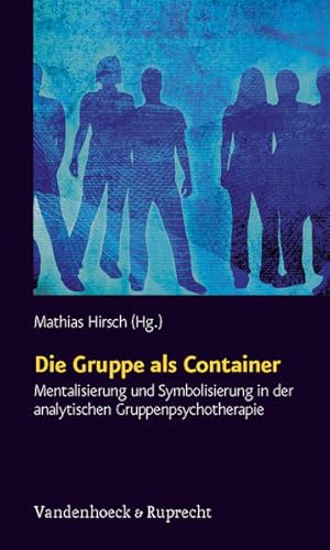 Seller image for Die Gruppe als Container. Mentalisierung und Symbolisierung in der analytischen Gruppenpsychotherapie for sale by Studibuch