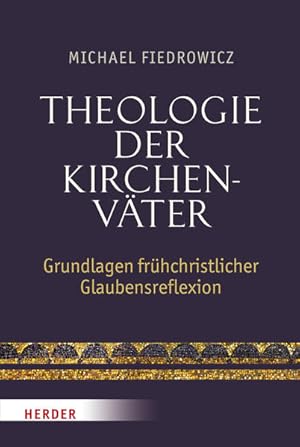 Seller image for Theologie der Kirchenvter: Grundlagen frhchristlicher Glaubensreflexion for sale by Studibuch