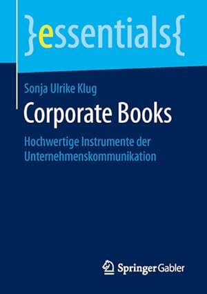 Bild des Verkufers fr Corporate Books: Hochwertige Instrumente der Unternehmenskommunikation (essentials) zum Verkauf von Studibuch