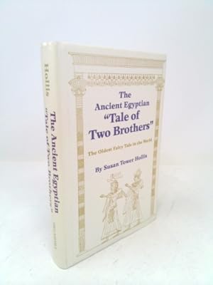 Imagen del vendedor de The Ancient Egyptian Tale of Two Brothers: The Oldest Fairy Tale in the World a la venta por ThriftBooksVintage