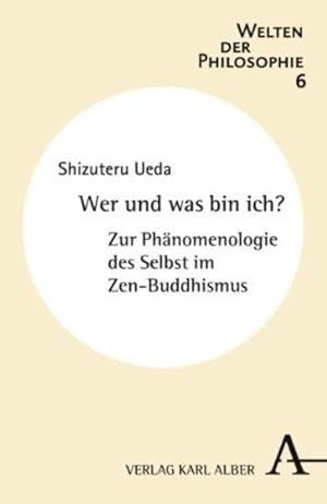 Bild des Verkufers fr Wer und was bin ich?: Zur Phnomenologie des Selbst im Zen-Buddhismus (Welten der Philosophie) zum Verkauf von Studibuch