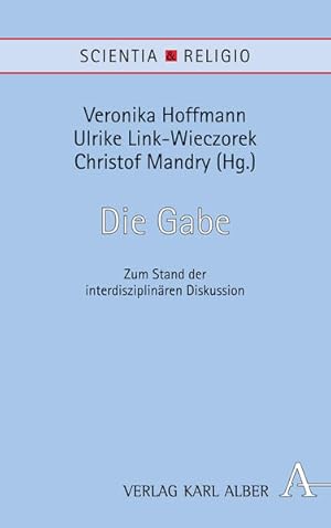 Bild des Verkufers fr Die Gabe: Zum Stand der interdisziplinren Diskussion (Scientia & Religio, Band 14) zum Verkauf von Studibuch