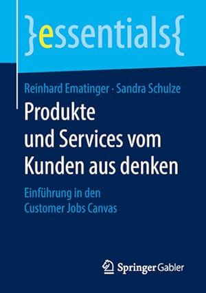 Bild des Verkufers fr Produkte und Services vom Kunden aus denken: Einfhrung in den Customer Jobs Canvas (essentials) zum Verkauf von Studibuch