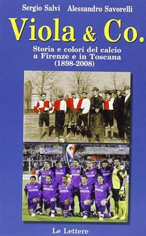 Bild des Verkufers fr Viola & co. Storia e colori del calcio a Firenze e in Toscana (1898-2008). zum Verkauf von FIRENZELIBRI SRL