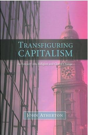 Bild des Verkufers fr Transfiguring Capitalism: An Enquiry into Religion and Global Change zum Verkauf von WeBuyBooks