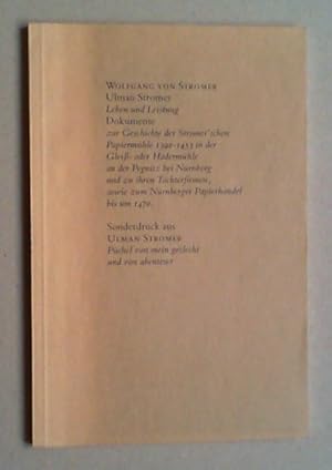 Imagen del vendedor de Ulman Stromer. Leben und Leistung. Dokumente zur Geschichte der Stromer'schen Papiermhle 1390-1453 in der Glei- oder Hadermhle an der Pegnitz bei Nrnberg und zu ihren Tochterfirmen, sowie zum Nrnberger Papierhandel bis um 1470. a la venta por Antiquariat Sander