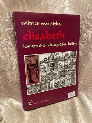 Seller image for Elisabeth: Knigstochter, Landgrfin und Heilige Knigstochter, Landgrfin und Heilige for sale by Antiquariat Jochen Mohr -Books and Mohr-