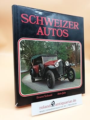 Schweizer Autos : d. schweizer. Automobilkonstruktion von 1868 bis heute Ernest Schmid