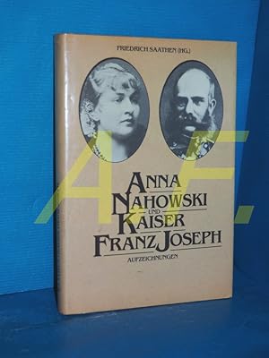 Bild des Verkufers fr Anna Nahowski und Kaiser Franz Joseph : Aufzeichnungen Erstmalig hrsg. u. kommentiert von Friedrich Saathen zum Verkauf von Antiquarische Fundgrube e.U.