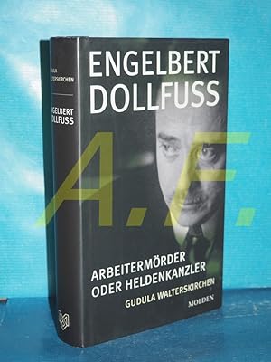 Bild des Verkufers fr Engelbert Dollfu : Arbeitermrder oder Heldenkanzler zum Verkauf von Antiquarische Fundgrube e.U.