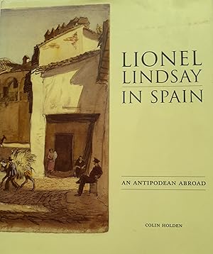 Seller image for Lionel Lindsay in Spain: An Antipodean Abroad. for sale by Banfield House Booksellers