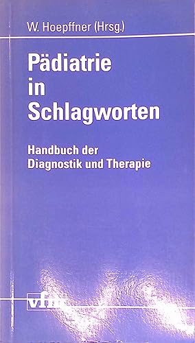 Pädiatrie in Schlagworten : Handbuch der Diagnostik und Therapie ; Empfehlungen und Erfahrungen d...