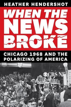 Bild des Verkufers fr When the News Broke : Chicago 1968 and the Polarizing of America zum Verkauf von AHA-BUCH GmbH