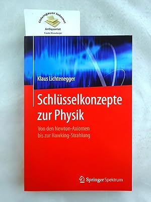 Seller image for Schlsselkonzepte zur Physik : von den Newton-Axiomen bis zur Hawking-Strahlung. for sale by Chiemgauer Internet Antiquariat GbR