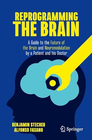 Bild des Verkufers fr Reprogramming the Brain : A Guide to the Future of the Brain and Neuromodulation by a Patient and his Doctor zum Verkauf von AHA-BUCH GmbH