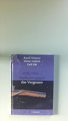 Bild des Verkufers fr Willy Fries - Markstein gegen das Vergessen. Ruedi Heinzer ; Heinz Liebich ; Ueli Ott zum Verkauf von Buecherhof