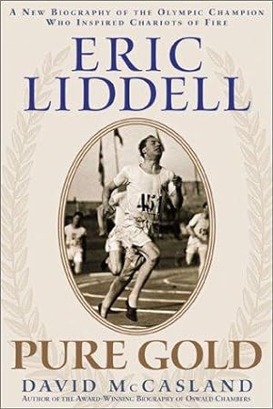 Seller image for Eric Liddell: Pure Gold : A New Biography of the Olympic Champion Who Inspired Chariots of Fire for sale by WeBuyBooks