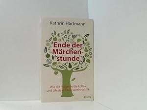 Bild des Verkufers fr Ende der Mrchenstunde: Wie die Industrie die Lohas und Lifestyle-kos vereinnahmt wie die Industrie die LOHAS und Lifestyle-kos vereinnahmt zum Verkauf von Book Broker