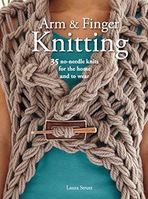 Bild des Verkufers fr Arm & Finger Knitting: 35 no-needle knits for the home and to wear zum Verkauf von WeBuyBooks