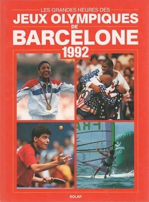 Les grandes heures des Jeux olympiques de Barcelone 1992 - Collectif
