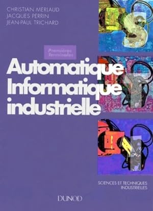Automatique. Informatique industrielle - Jacques Perrin