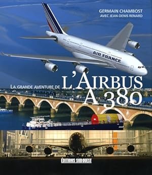 La grande aventure de l'airbus A380 - Germain Chambost