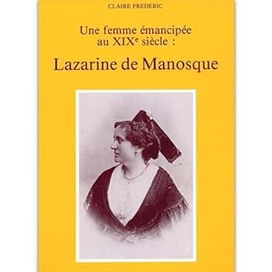 Lazarine de Manosque : Une femme  mancipee au XIXe si cle - Claire Fr d ric