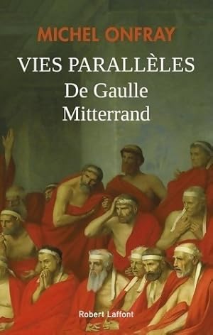 Vies parall?les. De Gaulle-Mitterrand - Michel Onfray