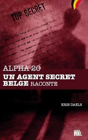 Image du vendeur pour Alpha 20 - Un agent secret belge raconte - Kris Daels mis en vente par Book Hmisphres