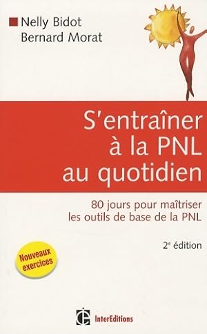 Imagen del vendedor de S'entra?ner ? la PNL au quotidien : 80 jours pour ma?triser les outils de base de la PNL - Nelly Bidot a la venta por Book Hmisphres