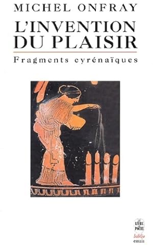 L'invention du plaisir. Fragments cyr na ques - Michel Onfray