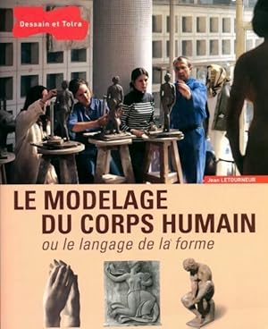 Le modelage du corps humain ou le langage de la forme - Jean Letourneur