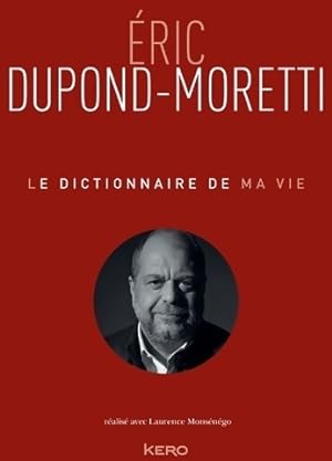 Le dictionnaire de ma vie - Eric Dupond-Moretti