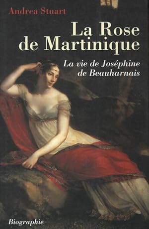 Seller image for La rose de Martinique. La vie de Jos?phine de Beauharnais - Andrea Stuart for sale by Book Hmisphres