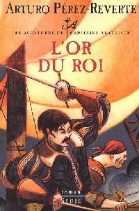 Image du vendeur pour Les aventures du capitaine Alatriste Tome IV : L'or du roi - Arturo P?rez-Reverte mis en vente par Book Hmisphres