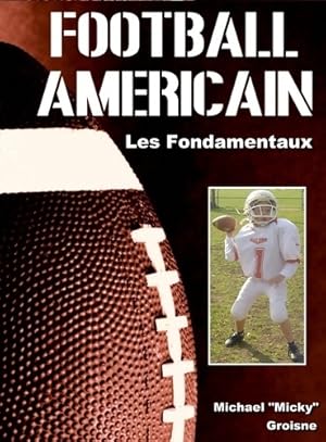 Football am?ricain : Les fondamentaux - Michael Groisne