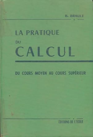 Seller image for La pratique du calcul du cours moyen au cours sup?rieur - B. Brault for sale by Book Hmisphres