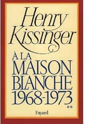 A la Maison-Blanche Tome II : 1968-1973 - Henry Kissinger