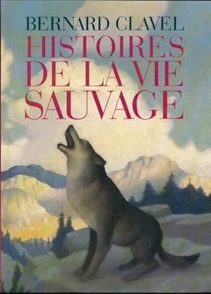 Histoires de la vie sauvage - Bernard Clavel