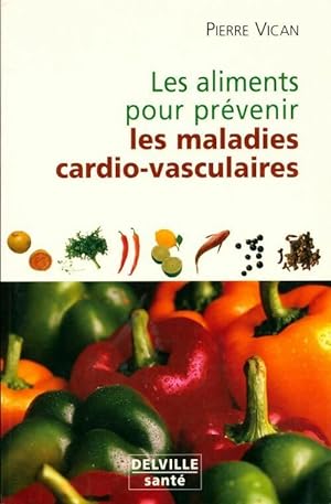Aliments pour pr?venir les maladies cardio-vasculaires - Pierre Vican