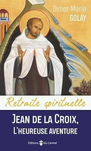 Jean de la Croix l'heureuse aventure - Didier-marie Golay