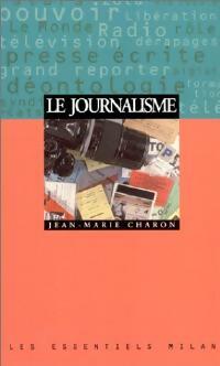 Le journalisme - Jean-Marie Charon