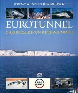 Eurotunnel. Chronique d'un r ve accompli - J r me Wilson